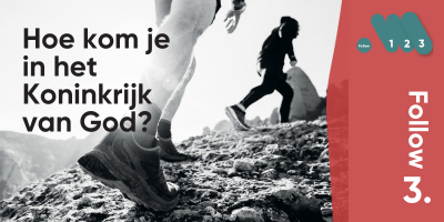 Follow3 - Hoe kom je in het Koninkrijk van God?