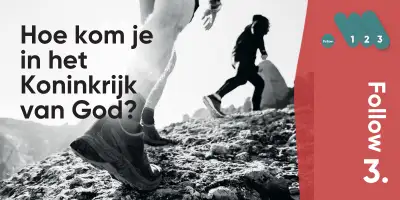 Follow3 - Hoe kom je in het Koninkrijk van God?