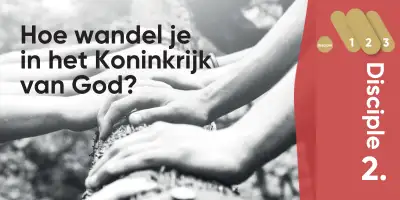 Disciple2 - Hoe wandel je in het Koninkrijk van God?