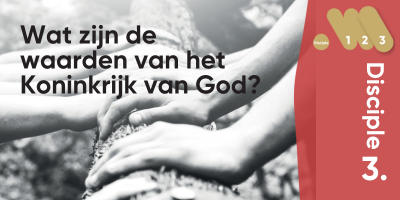 Disciple3 - Wat zijn de waarden van het Koninkrijk van God?