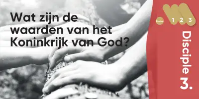 Disciple3 - Wat zijn de waarden van het Koninkrijk van God?